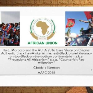 Haiti, Morocco and the AU: A 2016 Case Study on Original Authentic Black Pan-Afrikanism vs. anti-Black pro-white-arab-on-top-Black-on-the-bottom continentalism a.k.a. “Fraudulent All-Africanism” a.k.a. “Counterfeit Pan-Africanism”