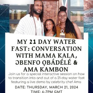 My 21 Day Water Fast Conversation with Mama Kala, Ɔbenfo Ọbádélé and Ama Kambon - Video Recording