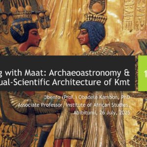 Aligning with Maat: Archaeoastronomy & the Spiritual-Scientific Architecture of Kmt – NATAV 2025 Keynote