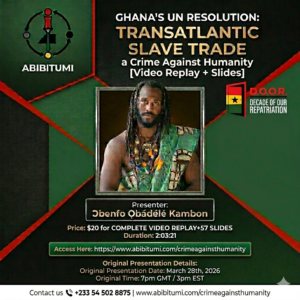 [Video Replay + Slides] Ghana's UN Resolution: The Trans-Atlantic Slave Trade, Worst Crime Against Humanity